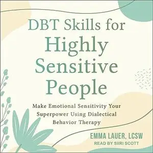 DBT Skills for Highly Sensitive People: Make Emotional Sensitivity Your Superpower Dialectical Behavior Therapy [Audiobook]