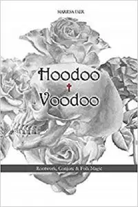 Hoodoo &dagger; Voodoo: Herb and Root Magick