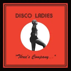 Disco Ladies - "Three's Company​.​.​.​" (Reissue) (1977/2018)
