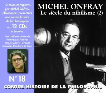 Michel Onfray, "Le siécle du nihilisme (2) : Contre histoire de la philosophie N°18"