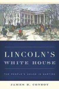 Lincoln's White House : The People's House in Wartime