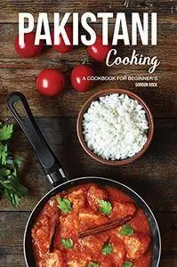 Pakistani Cooking: A Cookbook for Beginner's