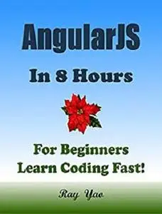 AngularJS: In 8 Hours, For Beginners, Learn Coding Fast!