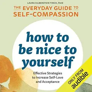 How to Be Nice to Yourself: The Everyday Guide to Self-Compassion