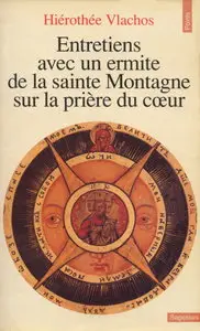 Hiérothée Vlachos, "Entretiens avec un ermite de la sainte montagne sur la prière du coeur"