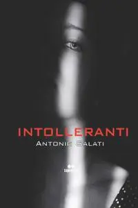 Antonio Galati - Intolleranti