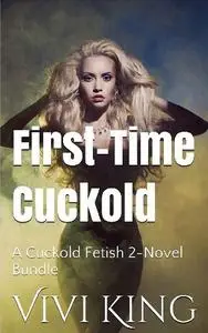 First-Time Cuckold: A Cuckold Fetish 2-Novel Bundle