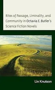Rites of Passage, Liminality, and Community in Octavia E. Butler’s Science Fiction Novels