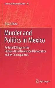 Murder and Politics in Mexico: Political Killings in the Partido de la Revolucion Democratica and its Consequences