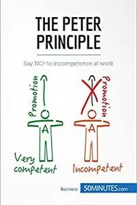 The Peter Principle: Say NO! to incompetence at work (Management, Marketing)