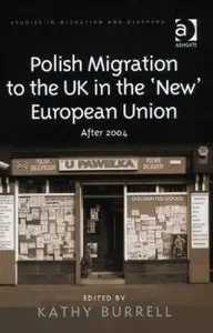 Polish Migration to the UK in the 'New' European Union (Studies in Migration and Diaspora) (repost)