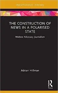 The Construction of News in a Polarised State: Maltese Advocacy Journalism