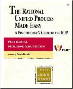 The Rational Unified Process Made Easy: A Practitioner's Guide to Rational Unified Process