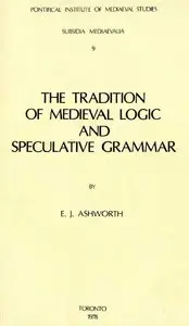 Tradition of Medieval Logic and Speculative Grammar from Anselm to the End of the 17th Century by E. J. Ashworth
