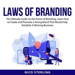 «Laws of Branding: The Ultimate Guide on the Power of Branding, Learn How to Create and Promote a Strong Brand That Woul