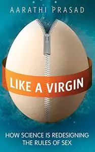 Like a Virgin: How Science Is Redesigning the Rules of Sex