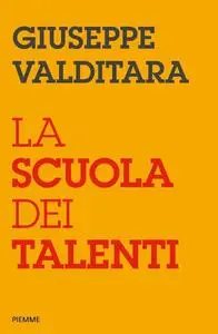 Giuseppe Valditara - La scuola dei talenti