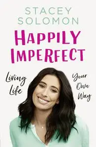 Happily Imperfect: Loving Life Your Own Way