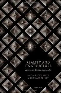 Reality and its Structure Essays in Fundamentality