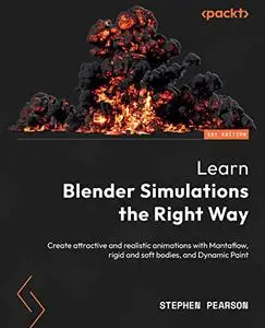 Learn Blender Simulations the Right Way: Create attractive and realistic animations with Mantaflow, rigid and soft (repost)
