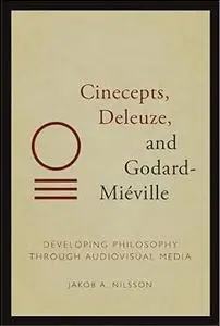 Cinecepts, Deleuze, and Godard-Miéville: Developing Philosophy through Audiovisual Media