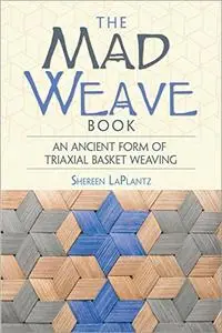 The Mad Weave Book: An Ancient Form of Triaxial Basket Weaving