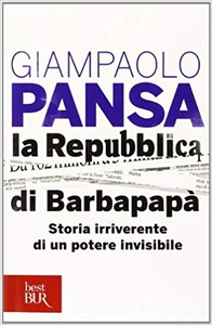 La Repubblica di Barbapapà. Storia irriverente di un potere invisibile - Giampaolo Pansa