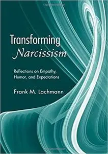Transforming Narcissism: Reflections on Empathy, Humor, and Expectations
