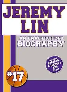 Jeremy Lin: An Unauthorized Biography