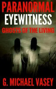 Ghosts of The Living: The Ghosts of Living People That Walk the Shadowlands