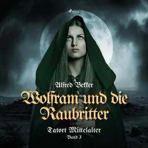 «Tatort Mittelalter - Band 3: Wolfram und die Raubritter» by Alfred Bekker