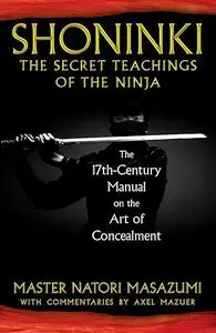 Shoninki: The Secret Teachings of the Ninja: The 17th-Century Manual on the Art of Concealment