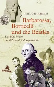 Barbarossa, Botticelli und die Beatles: Das Who is who der Welt- und Kulturgeschichte