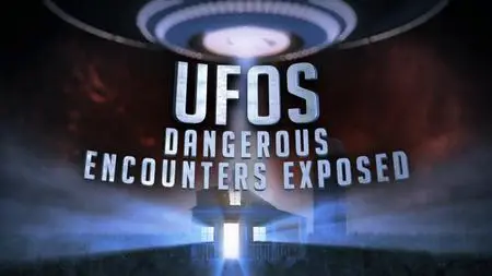 UFOs: Dangerous Encounters Exposed (2019)