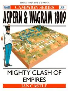 Aspern & Wagram 1809: Mighty Clash Of Empires (Osprey Campaign 33)