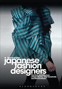 Japanese Fashion Designers: The Work and Influence of Issey Miyake, Yohji Yamamoto and Rei Kawakubo