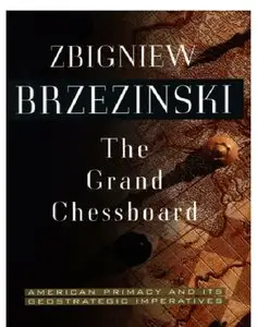 The Grand Chessboard: American Primacy And Its Geostrategic Imperatives