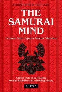 The Samurai Mind: Lessons from Japan's Master Warriors