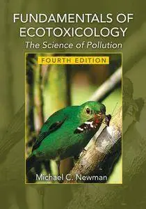 "Fundamentals of Ecotoxicology: The Science of Pollution" by Michael C. Newman