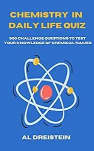 Chemistry In Daily Life Quiz: 900 Challenge Questions to test your knowledge of Chemical Names