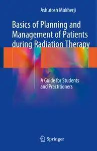 Basics of Planning and Management of Patients during Radiation Therapy: A Guide for Students and Practitioners