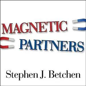 Magnetic Partners: Discover How the Hidden Conflict That Once Attracted You to Each Other Is Now Driving You Apart [Audiobook]