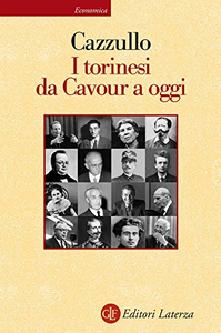 I torinesi da Cavour a oggi - Aldo Cazzullo