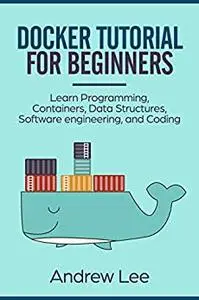 Docker Tutorial for Beginners: Learn Programming, Containers, Data Structures, Software Engineering, and Coding