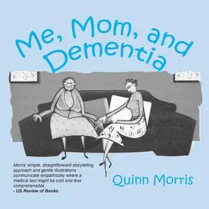 «Me, Mom, and Dementia» by Quinn Morris