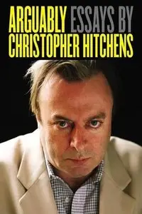 Arguably: Essays by Christopher Hitchens (Repost)