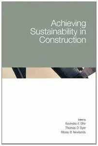 Achieving Sustainability In Construction  Proceedings of the International Conference held at the University of Dundee, Scotlan