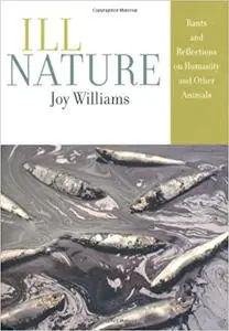 Ill Nature: Rants and Reflections on Humanity and Other Animals