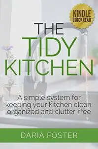 The Tidy Kitchen: A simple system for keeping your kitchen clean, organized and clutter-free