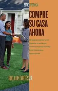 «Compre su casa ahora (How to Buy a Home)» by Luis Cortes